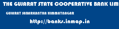THE GUJARAT STATE COOPERATIVE BANK LIMITED  GUJARAT SABARKANTHA HIMMATNAGAR   banks information 